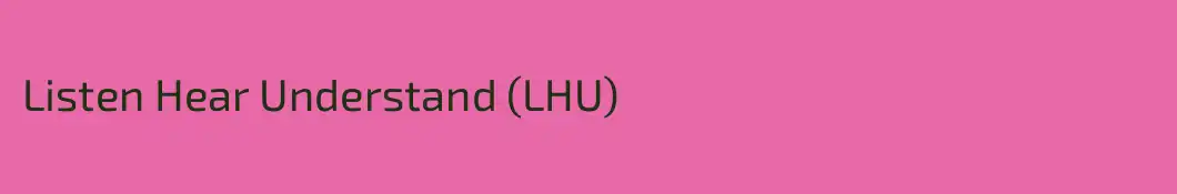 Listen Hear Understand (LHU)